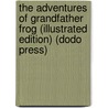 The Adventures Of Grandfather Frog (Illustrated Edition) (Dodo Press) door Thornton W. Burgess