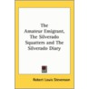The Amateur Emigrant, The Silverado Squatters And The Silverado Diary door Robert Louis Stevension