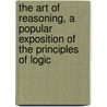 The Art Of Reasoning, A Popular Exposition Of The Principles Of Logic door Samuel Neil