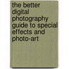 The Better Digital Photography Guide to Special Effects and Photo-Art door Michael Busselle