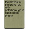 The Bravest Of The Brave; Or, With Peterborough In Spain (Dodo Press) door George Alfred Henty