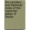 The Cartulary And Historical Notes Of The Cistercian Abbey Of Flaxley by Arthur William Crawley-Boevey