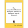 The Chrysalis Of Romance Being The Whimsical Essays Of Inez G. Howard by Inez G. Howard