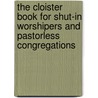 The Cloister Book For Shut-In Worshipers And Pastorless Congregations by David James Burrell