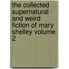The Collected Supernatural And Weird Fiction Of Mary Shelley Volume 2 door Mary Wollstonecraft Shelley