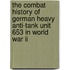 The Combat History Of German Heavy Anti-tank Unit 653 In World War Ii