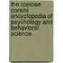 The Concise Corsini Encyclopedia of Psychology and Behavioral Science