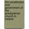 The Constitution And Government Of The Presbyterian Church In Ireland door Onbekend