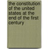 The Constitution Of The United States At The End Of The First Century by George Sewall Boutwell