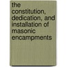 The Constitution, Dedication, And Installation Of Masonic Encampments by Charles W. Moore
