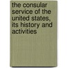 The Consular Service Of The United States, Its History And Activities door Chester Lloyd Jones