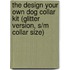 The Design Your Own Dog Collar Kit (Glitter Version, S/M Collar Size)