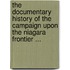 The Documentary History Of The Campaign Upon The Niagara Frontier ...