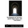 The Dynamics Of Particles And Of Rigid, Elastic, And Fluid Bodies ... by Webster Arthur Gordon