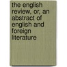 The English Review, Or, An Abstract Of English And Foreign Literature by Anonymous Anonymous