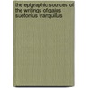 The Epigraphic Sources Of The Writings Of Gaius Suetonius Tranquillus door Walter Dennison