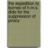 The Expedition To Borneo Of H.M.S. Dido For The Suppression Of Piracy door . Anonymous