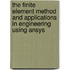 The Finite Element Method And Applications In Engineering Using Ansys