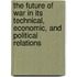 The Future Of War In Its Technical, Economic, And Political Relations