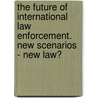 The Future of International Law Enforcement. New Scenarios - New Law? door Onbekend