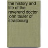 The History And Life Of The Reverend Doctor John Tauler Of Strasbourg door Rulman Merswin