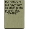 The History Of Our Navy From Its Origin To The Present Day, 1775-1897 door Professor John Randolph Spears