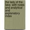 The Lady Of The Lake. With Notes And Analytical And Explanatory Index door Walter Scott