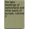 The Lake Dwellings Of Switzerland And Other Parts Of Europe, Volume 2 door John Edward Lee