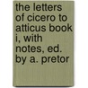 The Letters Of Cicero To Atticus Book I, With Notes, Ed. By A. Pretor door Marcus Tullius Cicero