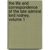 The Life And Correspondence Of The Late Admiral Lord Rodney, Volume 1 door Godfrey Basil Mundy