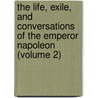 The Life, Exile, And Conversations Of The Emperor Napoleon (Volume 2) door Emmanuel-Auguste-Dieudonne Las Cases