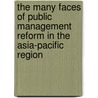 The Many Faces Of Public Management Reform In The Asia-Pacific Region door Onbekend