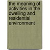 The Meaning Of Activities In The Dwelling And Residential Environment door J. Meesters