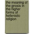 The Meaning Of The Gnosis In The Higher Forms Of Hellenistic Religion
