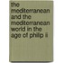 The Mediterranean And The Mediterranean World In The Age Of Philip Ii