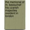 The Memorial Of M. Bestuchef His Czarish Majesties Resident In London door Mikhail Petrovich Bestuzhev-Riumin