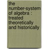 The Number-System Of Algebra : Treated Theoretically And Historically door Henry B. 1858-1928 Fine