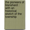 The Pioneers Of Blanshard : With An Historical Sketch Of The Township door William Johnston