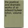 The Poetical And Dramatic Works Of Sir Edward Bulwer Lytton, Volume 4 by Baron Edward Bulwer Lytton Lytton