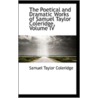 The Poetical And Dramatic Works Of Samuel Taylor Coleridge, Volume Iv by Samuel Taylor Coleridge