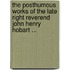 The Posthumous Works Of The Late Right Reverend John Henry Hobart ...