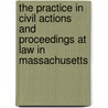 The Practice In Civil Actions And Proceedings At Law In Massachusetts door Harrison Gray Otis Colby