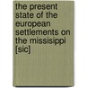 The Present State Of The European Settlements On The Missisippi [Sic] by Philip Pittman