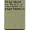 The Provocation And The Reply; Or, Allopathy Versus Physio-Medicalism door Alva Curtis