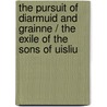 The Pursuit Of Diarmuid And Grainne / The Exile Of The Sons Of Uisliu door Standish O'Grady