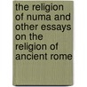 The Religion of Numa and Other Essays on the Religion of Ancient Rome door Jesse Benedict Carter