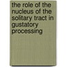 The Role Of The Nucleus Of The Solitary Tract In Gustatory Processing door Robert M. Bradley