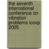 The Seventh International Conference On Vibration Problems Icovp 2005 door Onbekend
