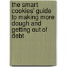 The Smart Cookies' Guide to Making More Dough and Getting Out of Debt door The Smart Cookies