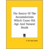 The Source Of The Accumulations Which Cause Old Age And Natural Death by C. de Lacy Evans
